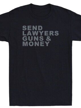 Send Lawyers Guns And Money Funny Political Saying Gift T-Shirt 253